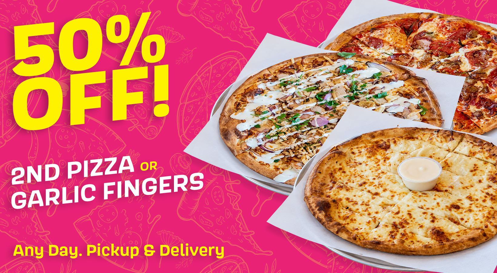 50% off 2nd pizza or garlic fingers, 15" pizzas only